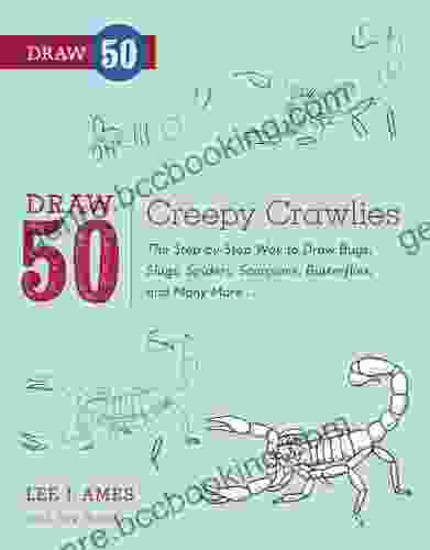Draw 50 Creepy Crawlies: The Step By Step Way To Draw Bugs Slugs Spiders Scorpions Butterflies And Many More
