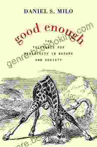 Good Enough: The Tolerance For Mediocrity In Nature And Society