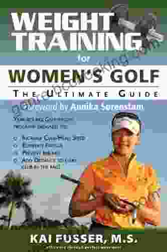 Weight Training For Women S Golf: The Ultimate Guide (Ultimate Guide To Weight Training: Golf)