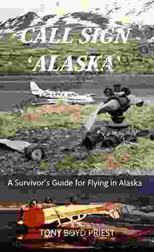 CALL SIGN ALASKA : A Survivor S Guide For Flying In Alaska (Call Sign 2)