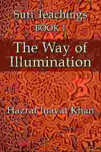 The Way Of Illumination (The Sufi Teachings Of Hazrat Inayat Khan 1)