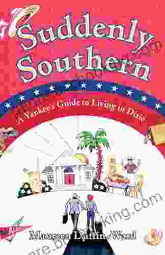 Suddenly Southern: A Yankee S Guide To Living In Dixie