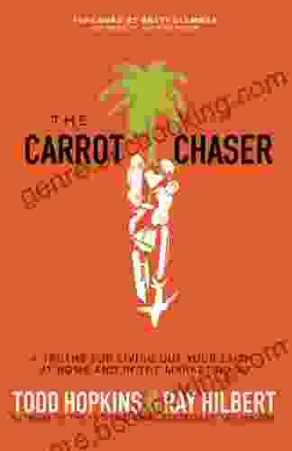 The Carrot Chaser: 4 Truths For Living Out Your Faith At Home And In The Marketplace