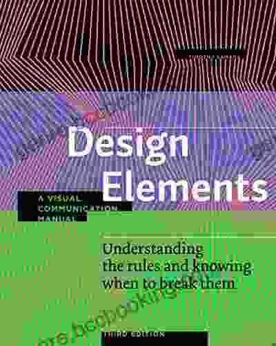 Design Elements Third Edition: Understanding The Rules And Knowing When To Break Them A Visual Communication Manual