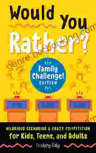 Would You Rather? Family Challenge Edition: Hilarious Scenarios Crazy Competition For Kids Teens And Adults