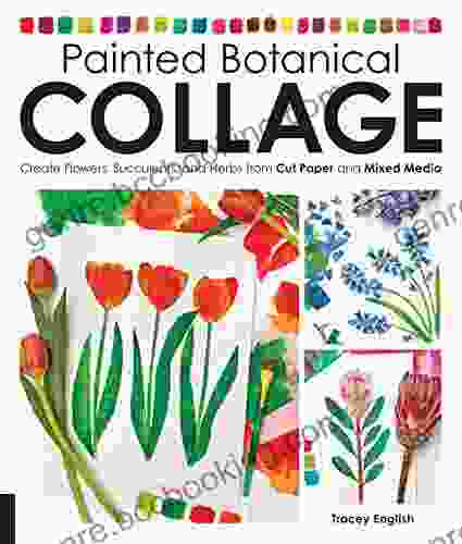 Painted Botanical Collage: Create Flowers Succulents And Herbs From Cut Paper And Mixed Media