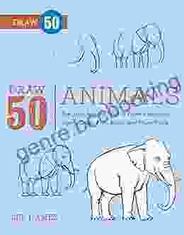 Draw 50 Animals: The Step By Step Way To Draw Elephants Tigers Dogs Fish Birds And Many More