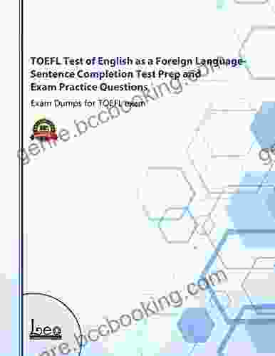 TOEFL Test Of English As A Foreign Language Sentence Completion Test Prep And Exam Practice Questions: Exam Dumps For TOEFL Exam
