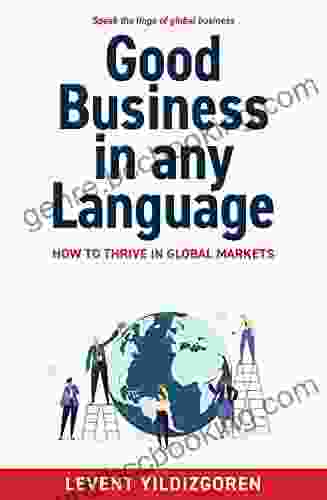 Good Business In Any Language: How To Thrive In Global Markets