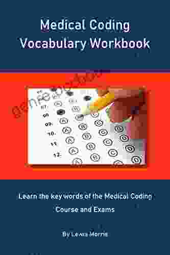 Medical Coding Vocabulary Workbook: Learn The Key Words Of The Medical Coding Course And Exams