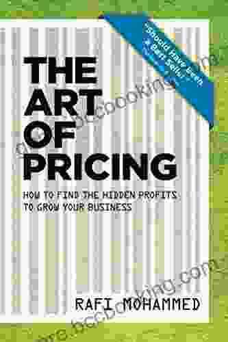 The Art Of Pricing New Edition: How To Find The Hidden Profits To Grow Your Business