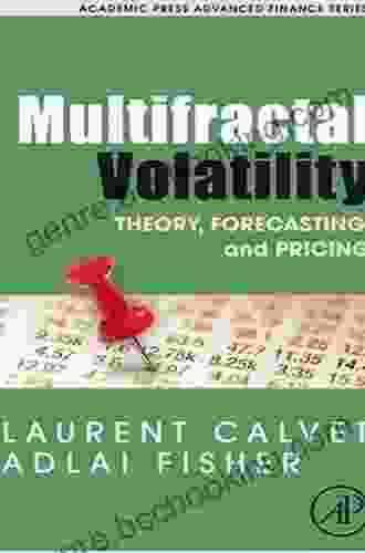 Multifractal Volatility: Theory Forecasting And Pricing (Academic Press Advanced Finance)