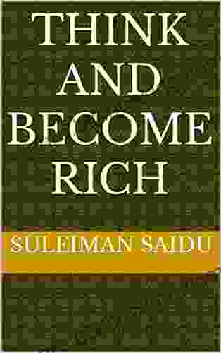 THINK AND BECOME RICH Suleiman Saidu