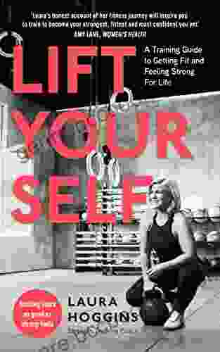 Lift Yourself: A Training Guide To Getting Fit And Feeling Strong For Life