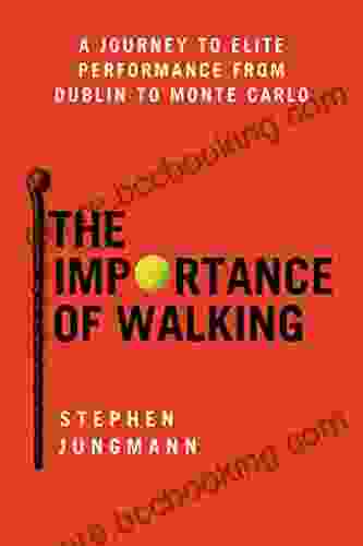 The Importance Of Walking: A Journey To Elite Performance From Dublin To Monte Carlo