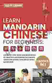 Learn Mandarin Chinese Workbook For Beginners: 2 In 1: A Step By Step Textbook To Practice The Chinese Characters Quickly And Easily While Having For Learn Mandarin Chinese For Beginners)