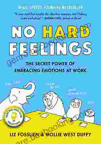 No Hard Feelings: The Secret Power Of Embracing Emotions At Work