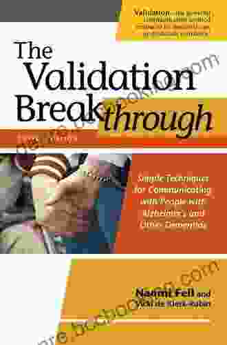 The Validation Breakthrough Third Edition: Simple Techniques For Communicating With People With Alzheimer S And Other Dementias (Simple Techniques For With Alzheimer S And Other Dimentias)