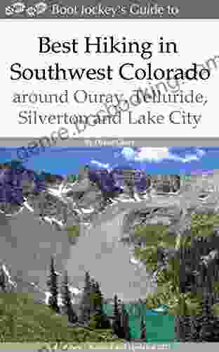 Best Hiking In Southwest Colorado Around Ouray Telluride Silverton And Lake City: 2nd Edition Revised And Expanded 2024