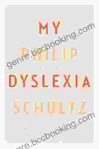 My Dyslexia Philip Schultz