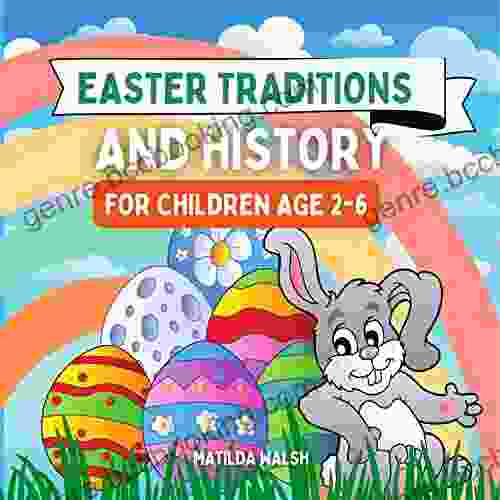 Easter Traditions And History For Children The Easter Crafts Story For Boys And Girls Age 2 To 6 Years And The Perfect Easter Gift (Holiday History And Traditions For Kids)