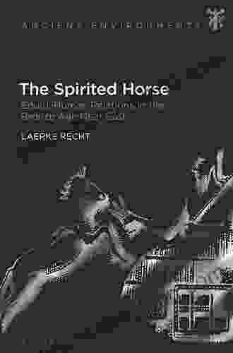 The Spirited Horse: Equid Human Relations In The Bronze Age Near East (Ancient Environments)