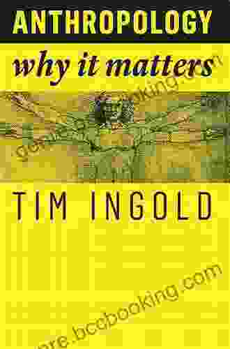 Anthropology: Why It Matters Tim Ingold