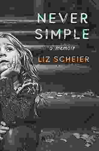 Never Simple: A Memoir Liz Scheier