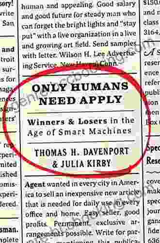 Only Humans Need Apply: Winners And Losers In The Age Of Smart Machines