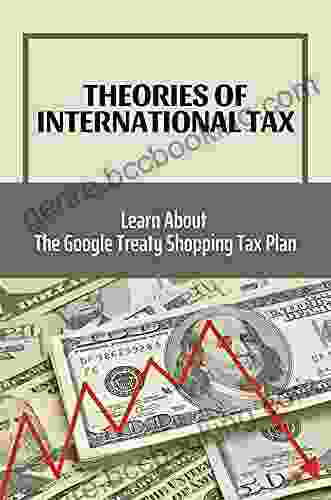 Theories Of International Tax: Learn About The Google Treaty Shopping Tax Plan: Advance Tax Planning