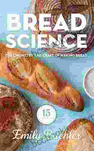 Bread Science: The Chemistry And Craft Of Making Bread