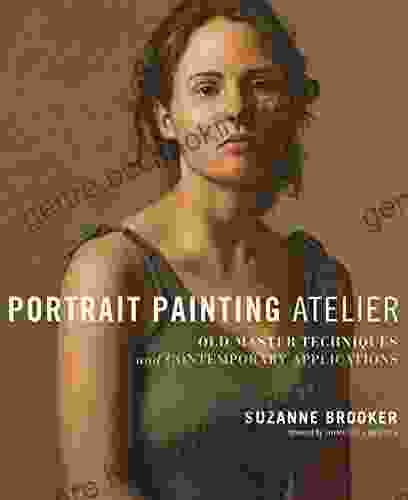 Portrait Painting Atelier: Old Master Techniques And Contemporary Applications