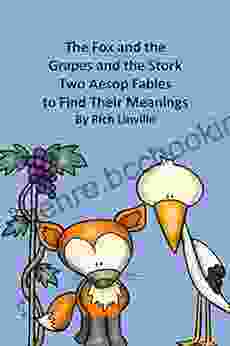 The Fox And The Grapes And The Stork Two Aesop Fables To Find Their Meanings (Fables Folk Tales And Fairy Tales)