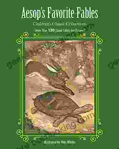 Aesop S Favorite Fables: More Than 130 Classic Fables For Children (Children S Classic Collections)
