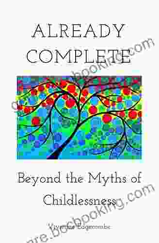 Already Complete: Beyond The Myths Of Childlessness