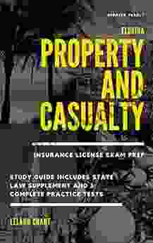 Florida Property And Casualty Insurance License Exam Prep: Updated Yearly Study Guide Includes State Law Supplement And 3 Complete Practice Tests