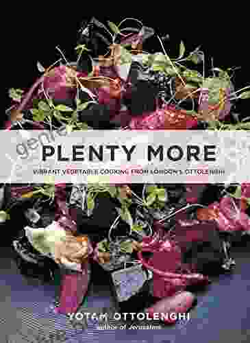 Plenty More: Vibrant Vegetable Cooking From London S Ottolenghi A Cookbook