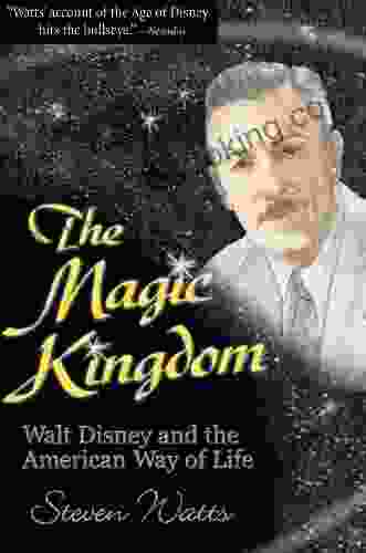 The Magic Kingdom: Walt Disney And The American Way Of Life