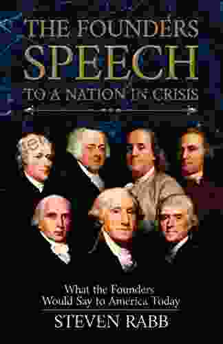 The Founders Speech To A Nation In Crisis: What The Founders Would Say To America Today