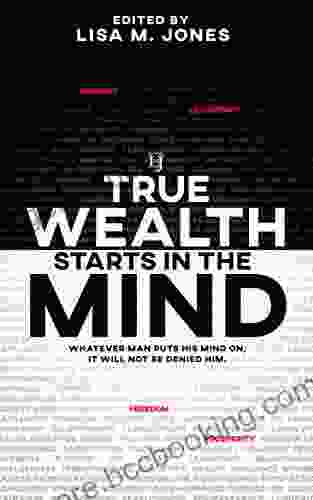 True Wealth Starts In The Mind: Whatever Man Puts His Mind On It Will Not Be Denied Him