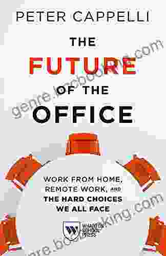 The Future Of The Office: Work From Home Remote Work And The Hard Choices We All Face