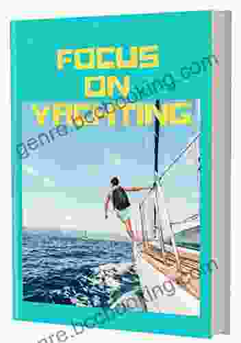 Focus On Yachting: Your Guide To Buying Renting And Sailing Yachts